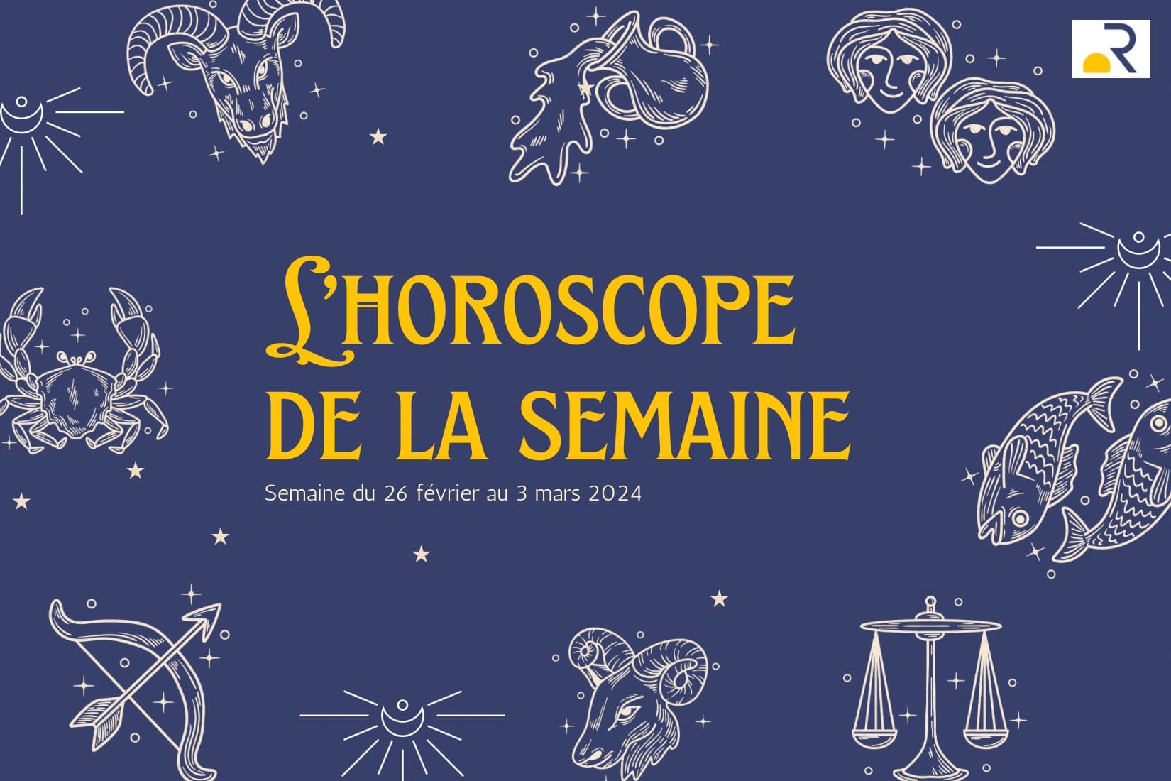 Horoscope semaine du 26 février au 3 mars Horoscope signes astrologiques astrologie capricorne verseaux poissons bélier taureaux gémeaux cancers lions vierges balances scorpions